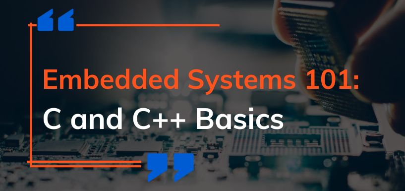 Embedded Systems 101: C & C++ Basics